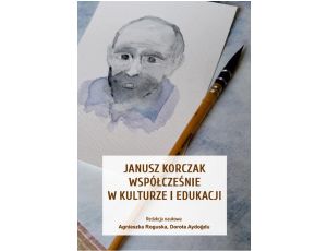 Janusz Korczak współcześnie w kulturze i edukacji
