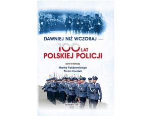 DAWNIEJ NIŻ WCZORAJ - 100 LAT POLSKIEJ POLICJI
