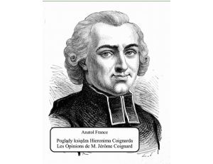Poglądy księdza Hieronima Coignarda. Les Opinions de M. Jérôme Coignard recueillies par Jacques Tournebroche