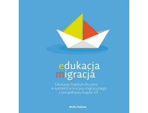 Edukacja migracja. Edukacja międzykulturowa w kontekście kryzysu migracyjnego z perspektywy krajów V4