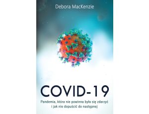 Covid -19: pandemia, która nie powinna była się zdarzyć i jak nie dopuścić do następnej