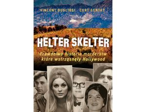 Helter Skelter. Prawdziwa historia morderstw, które wstrząsnęły Hollywood. Kulisy zbrodni Mansona
