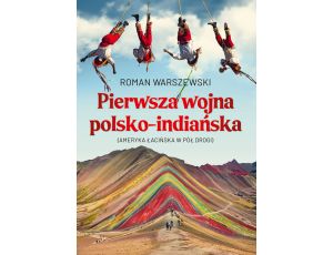 Pierwsza wojna polsko-indiańska. Ameryka łacińska w pół drogi
