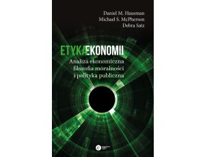 Etyka ekonomii. Analiza ekonomiczna, filozofia moralności i polityka publiczna