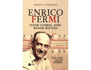 Enrico Fermi.. Ostatni człowiek, który wiedział wszystko. Życie i czasy ojca ery atomowej