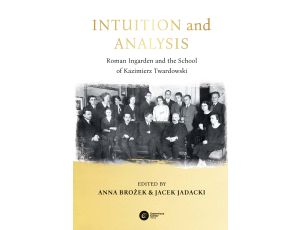Intuition and Analysis. Roman Ingarden and the School of Kazimierz Twardowski