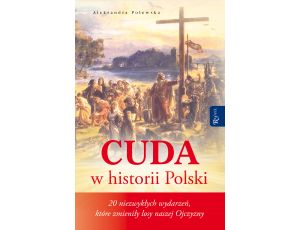 Cuda w historii Polski. 20 niezwykłych wydarzeń, które zmieniły losy naszej Ojczyzny