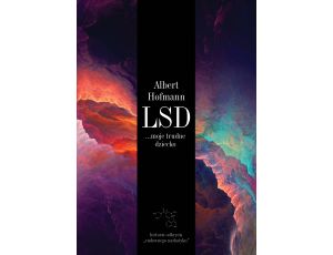 LSD... moje trudne dziecko. Historia odkrycia „cudownego narkotyku”