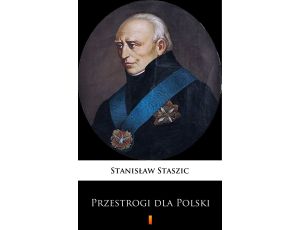 Przestrogi dla Polski. Z teraźniejszych politycznych Europy związków i z praw natury wypadające