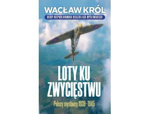 Loty ku zwycięstwu. Polscy myśliwcy 1939-1945