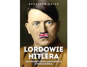 Lordowie Hitlera. Sojusz brytyjskiej arystokracji z Trzecią Rzeszą