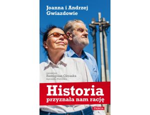 Historia przyznała nam rację Joanna i Andrzej Gwiazdowie