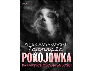 Parapsychologia miłości: tajemnicza pokojówka – opowiadanie erotyczne