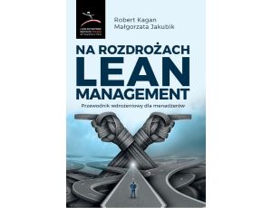Na rozdrożach Lean Management. Przewodnik wdrożeniowy dla menadżerów