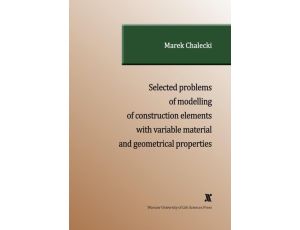 SELECTED PROBLEMS OF MODELLING OF CONSTRUCTION ELEMENTS WITH VARIABLE MATERIAL AND GEOMETRICAL PROPERTIES