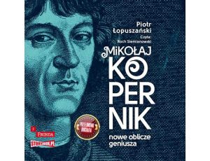 Mikołaj Kopernik. Nowe oblicze geniusza