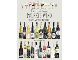 Polskie wino. Ludzie Miejsca Historie