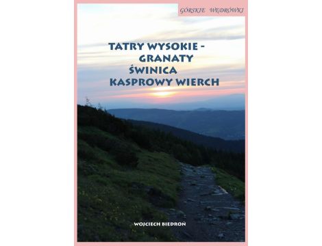 Górskie wędrówki Tatry Wysokie – Granaty Świnica Kasprowy Wierch