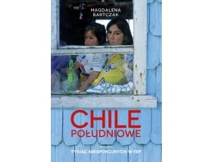 Chile południowe. Tysiąc niespokojnych wysp Tysiąc niespokojnych wysp