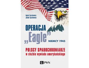 Operacja „Eagle” - Niemcy 1945 Polscy spadochroniarze w służbie amerykańskiego wywiadu
