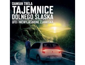 Tajemnice Dolnego Śląska UFO i niewyjaśnione zjawiska