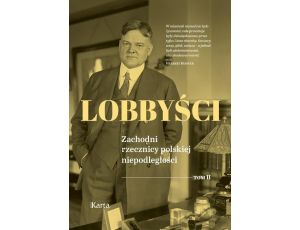 Lobbyści. Tom II Zachodni rzecznicy polskiej niepodległości