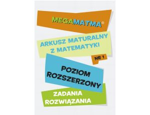 Matematyka-Arkusz maturalny. MegaMatma nr 1. Poziom rozszerzony. Zadania z rozwiązaniami.