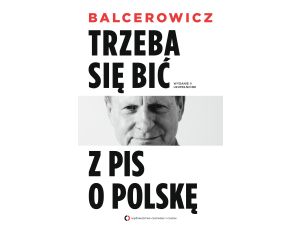 Trzeba się bić z PIS o Polskę. Wydanie II uzupełnione