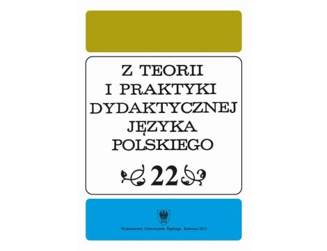 "Z Teorii i Praktyki Dydaktycznej Języka Polskiego". T. 22