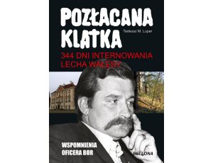 Pozłacana klatka. 344 dni internowania Lecha Wałęsy
