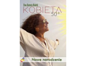 Kobieta 50+ Nowe narodzenie. Droga do duchowego wymiaru siebie