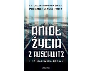 Anioł życia z Auschwitz. Historia inspirowana życiem Położnej z Auschwitz
