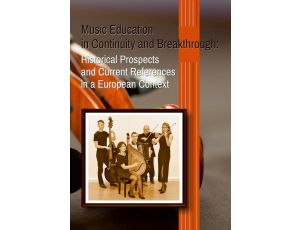 Music Education in Continuity and Breakthrough: Historical Prospects and Current References in a European Context