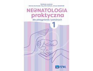 Neonatologia praktyczna dla pielęgniarek i położnych Tom 1