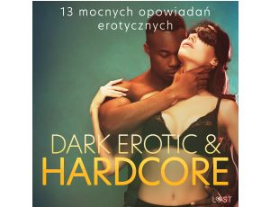 Dark erotic & hardcore - 13 mocnych opowiadań erotycznych