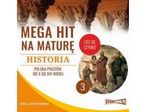 Mega hit na maturę. Historia 3. Polska Piastów. Od X do XIV wieku