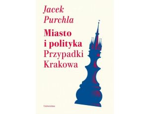 Miasto i polityka Przypadki Krakowa