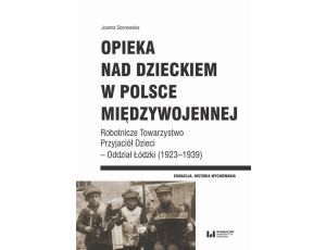 Opieka nad dzieckiem w Polsce międzywojennej Robotnicze Towarzystwo Przyjaciół Dzieci – Oddział Łódzki (1923–1939)