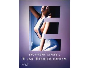 Erotyczny alfabet: E jak Ekshibicjonizm - zbiór opowiadań