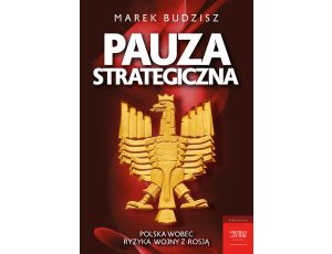 Pauza strategiczna. Polska wobec ryzyka wojny z Rosją