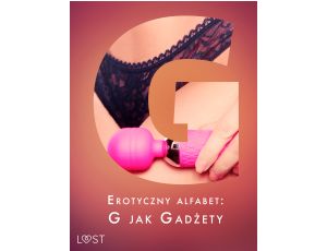 Erotyczny alfabet: G jak Gadżety - zbiór opowiadań