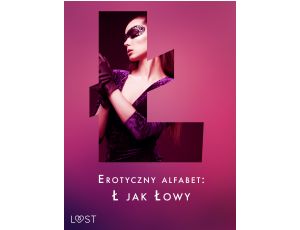 Erotyczny alfabet: Ł jak Łowy - zbiór opowiadań