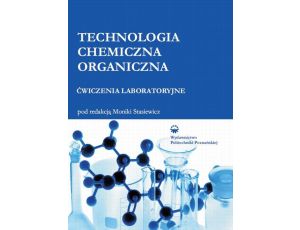 Technologia chemiczna organiczna. Ćwiczenia laboratoryjne