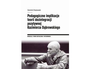 Pedagogiczne implikacje teorii dezintegracji pozytywnej Kazimierza Dąbrowskiego