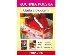 Ciasta z owocami Kuchnia polska. Poradnik