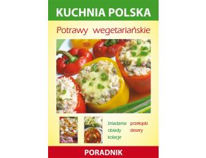 Potrawy wegetariańskie Kuchnia polska. Poradnik