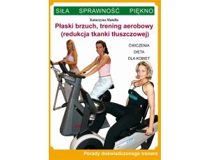 Płaski brzuch, trening aerobowy (redukcja tkanki tłuszczowej) Ćwiczenia, dieta dla kobiet. Porady doświadczonego trenera