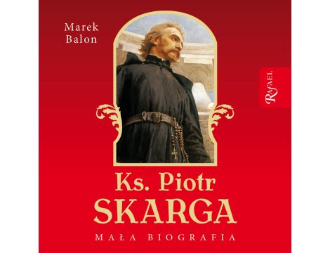 Ks. Piotr Skarga. Mała biografia