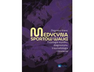 Medycyna sportów walki Fizjologia wysiłku, diagnostyka, traumatologia i żywienie