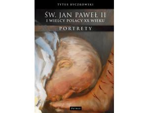 Św. Jan Paweł II i wielcy Polacy XX wieku Portrety